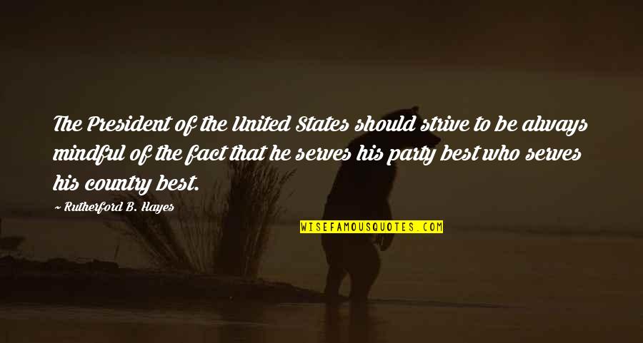 Emdash Design Quotes By Rutherford B. Hayes: The President of the United States should strive