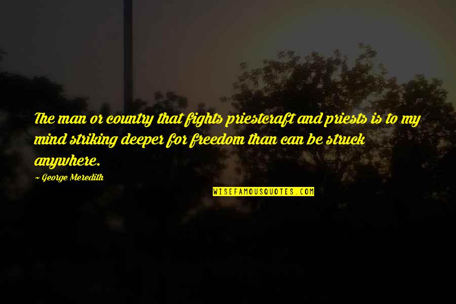 Emdim7 Quotes By George Meredith: The man or country that fights priestcraft and Emdim7 Quotes By George Meredith: The man or country that fights priestcraft and