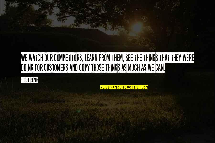 Emelangton Quotes By Jeff Bezos: We watch our competitors, learn from them, see Emelangton Quotes By Jeff Bezos: We watch our competitors, learn from them, see