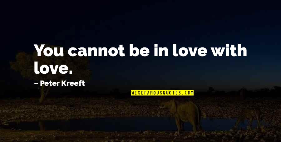 Emele Quotes By Peter Kreeft: You cannot be in love with love.