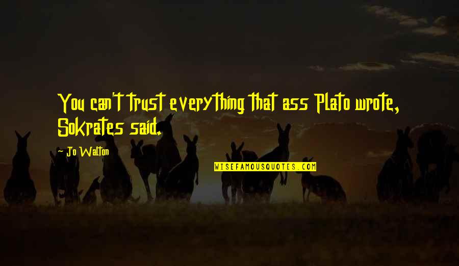 Emeli Sande Free Quotes By Jo Walton: You can't trust everything that ass Plato wrote,