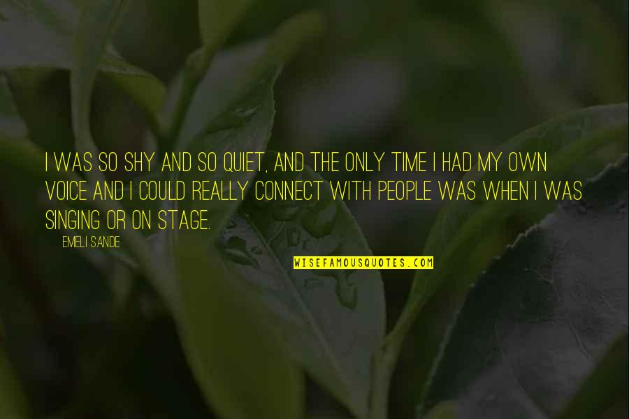 Emeli Sande Quotes By Emeli Sande: I was so shy and so quiet, and
