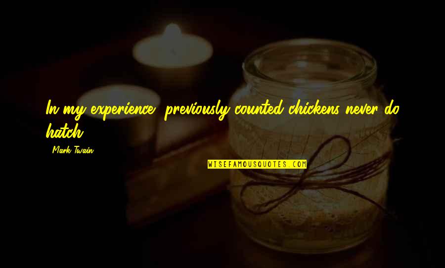 Emelia Brobbey Quotes By Mark Twain: In my experience, previously counted chickens never do