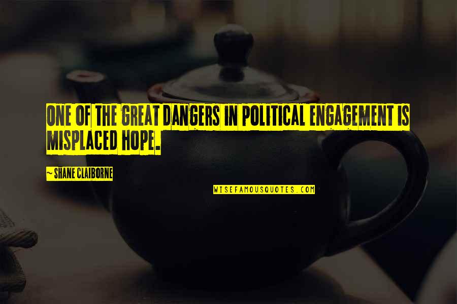 Emelie Gonzales Quotes By Shane Claiborne: One of the great dangers in political engagement Emelie Gonzales Quotes By Shane Claiborne: One of the great dangers in political engagement