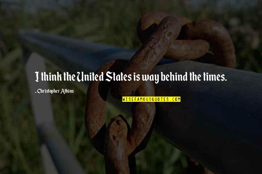 Emelie Hollow Quotes By Christopher Atkins: I think the United States is way behind Emelie Hollow Quotes By Christopher Atkins: I think the United States is way behind