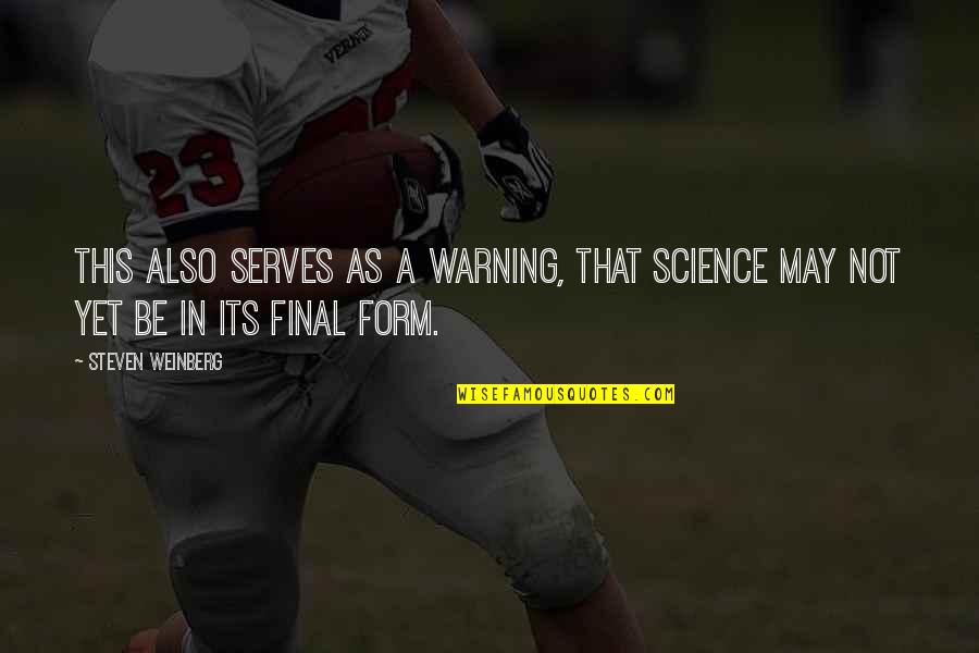 Emelie Hollow Quotes By Steven Weinberg: This also serves as a warning, that science