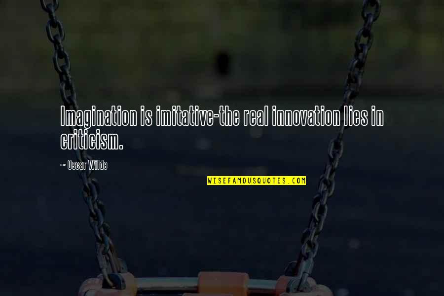 Emelyanova Quotes By Oscar Wilde: Imagination is imitative-the real innovation lies in criticism.