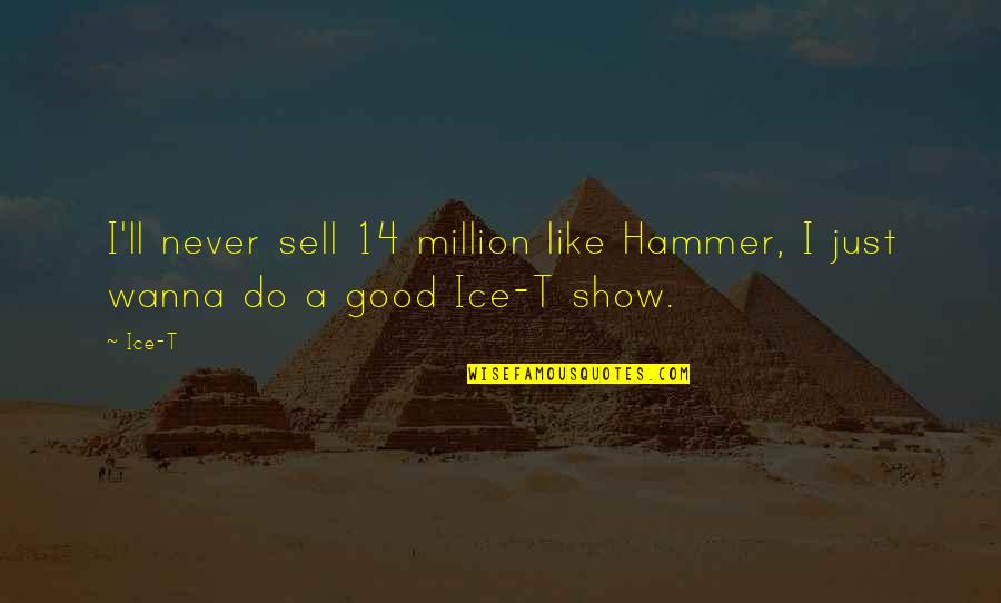 Ememane Quotes By Ice-T: I'll never sell 14 million like Hammer, I