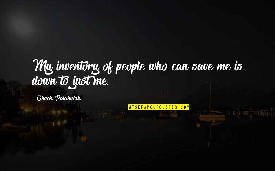 Emembership2 Quotes By Chuck Palahniuk: My inventory of people who can save me Emembership2 Quotes By Chuck Palahniuk: My inventory of people who can save me