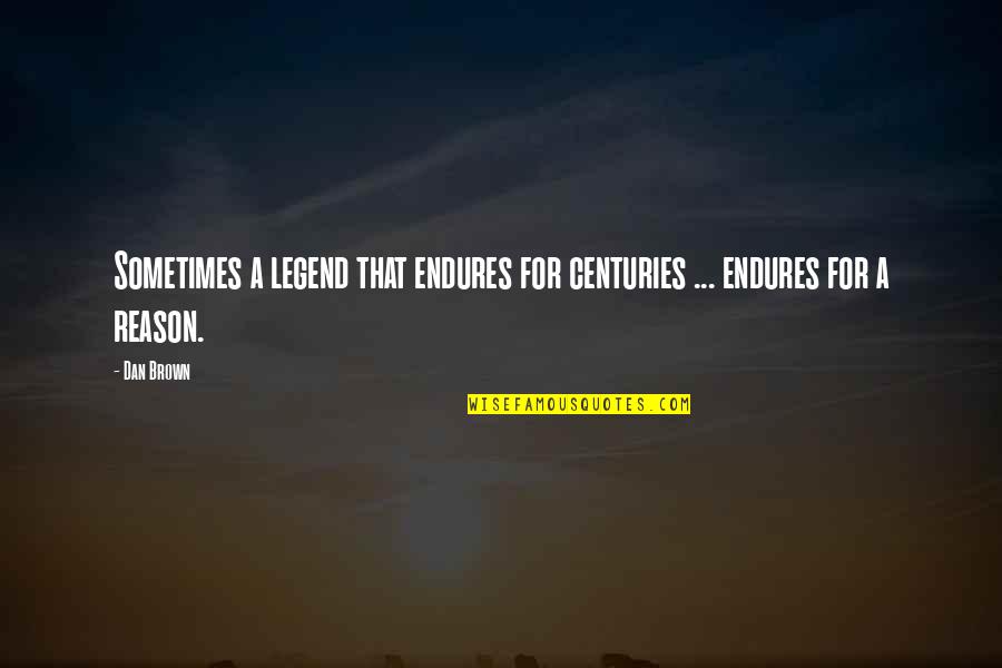 Emendar Quadrados Quotes By Dan Brown: Sometimes a legend that endures for centuries ...