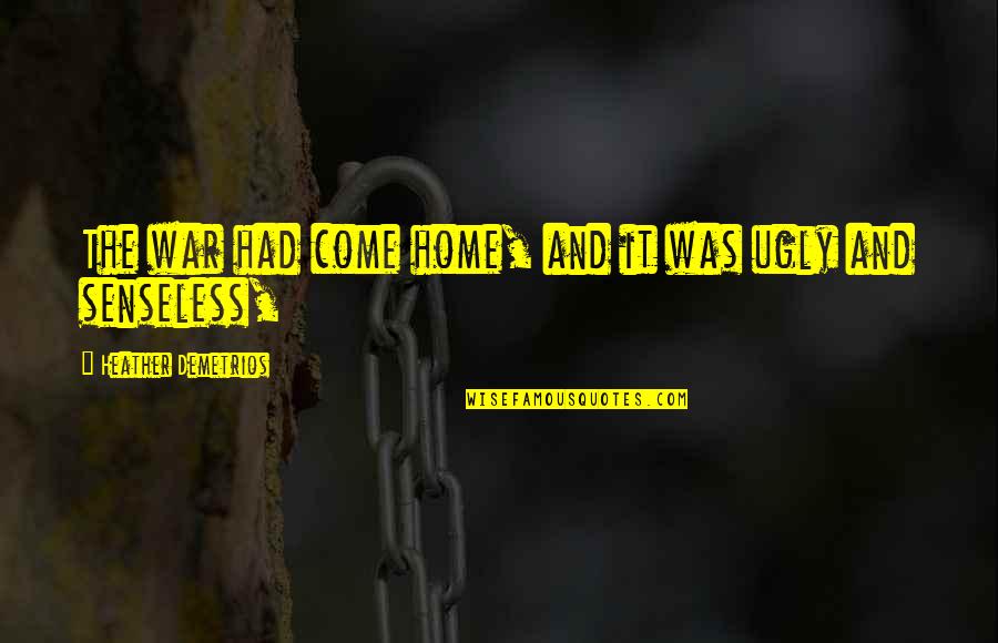 Emendation Marcos Quotes By Heather Demetrios: The war had come home, and it was Emendation Marcos Quotes By Heather Demetrios: The war had come home, and it was