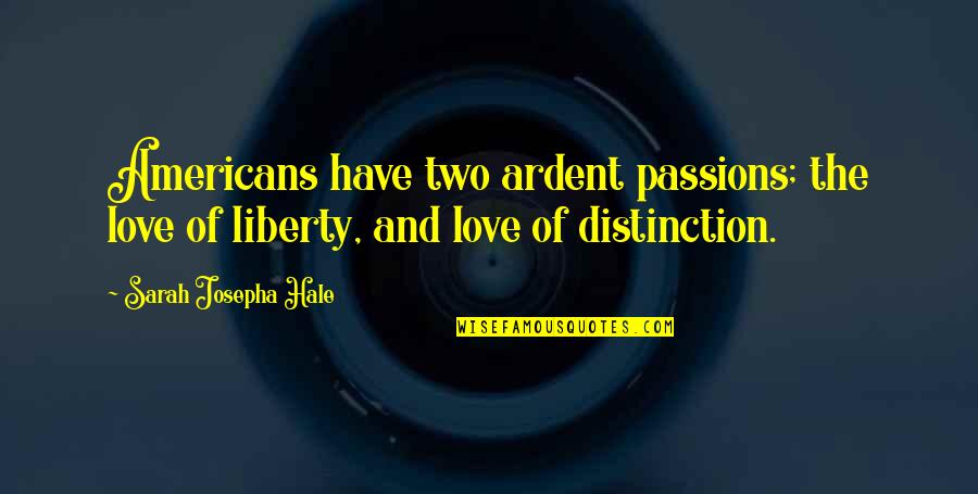 Emendation Marcos Quotes By Sarah Josepha Hale: Americans have two ardent passions; the love of
