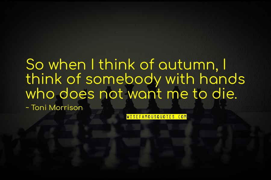 Emendation Marcos Quotes By Toni Morrison: So when I think of autumn, I think Emendation Marcos Quotes By Toni Morrison: So when I think of autumn, I think