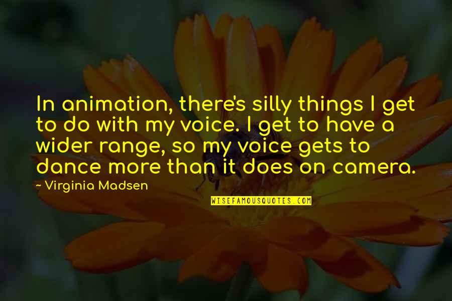 Emendation Marcos Quotes By Virginia Madsen: In animation, there's silly things I get to Emendation Marcos Quotes By Virginia Madsen: In animation, there's silly things I get to