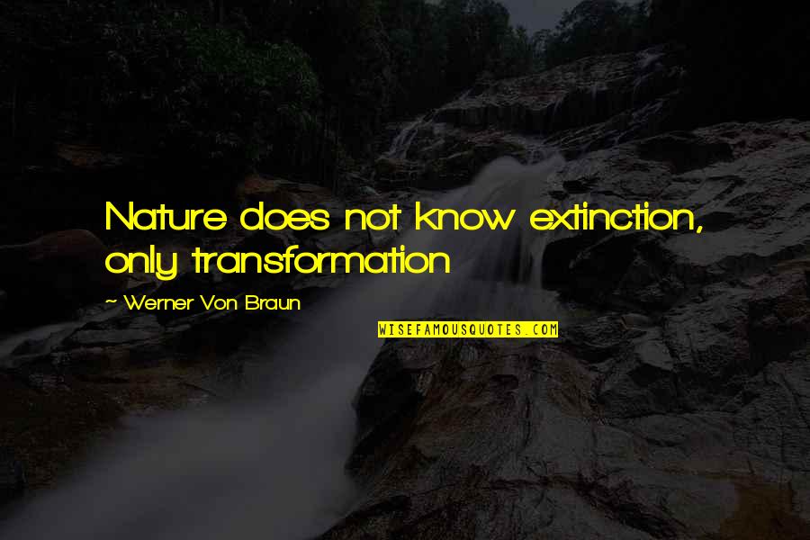 Emendation Marcos Quotes By Werner Von Braun: Nature does not know extinction, only transformation Emendation Marcos Quotes By Werner Von Braun: Nature does not know extinction, only transformation