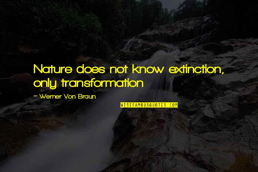 Emendation Marcos Quotes By Werner Von Braun: Nature does not know extinction, only transformation