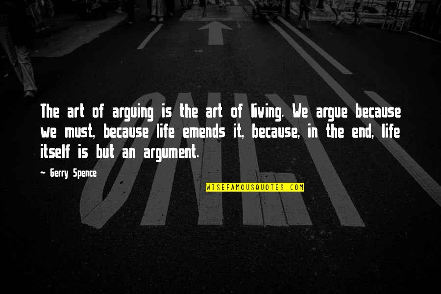 Emends Quotes By Gerry Spence: The art of arguing is the art of