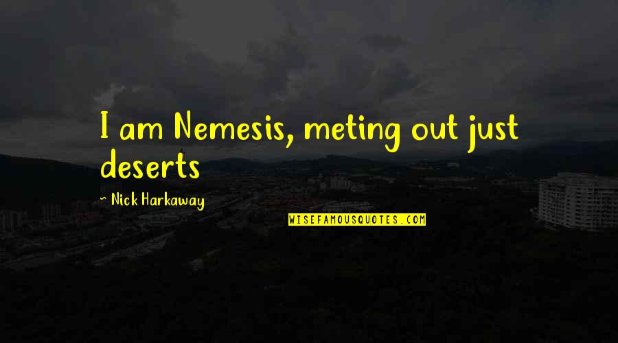 Emeninemletters Quotes By Nick Harkaway: I am Nemesis, meting out just deserts