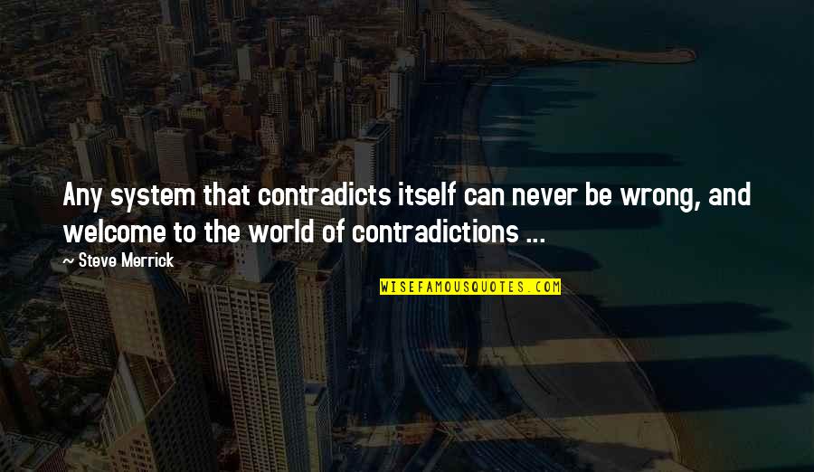 Emerald Dream Quotes By Steve Merrick: Any system that contradicts itself can never be Emerald Dream Quotes By Steve Merrick: Any system that contradicts itself can never be