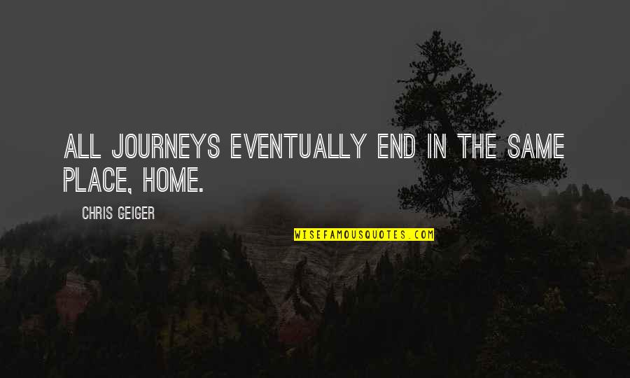 Emerald Green Quotes By Chris Geiger: All journeys eventually end in the same place,