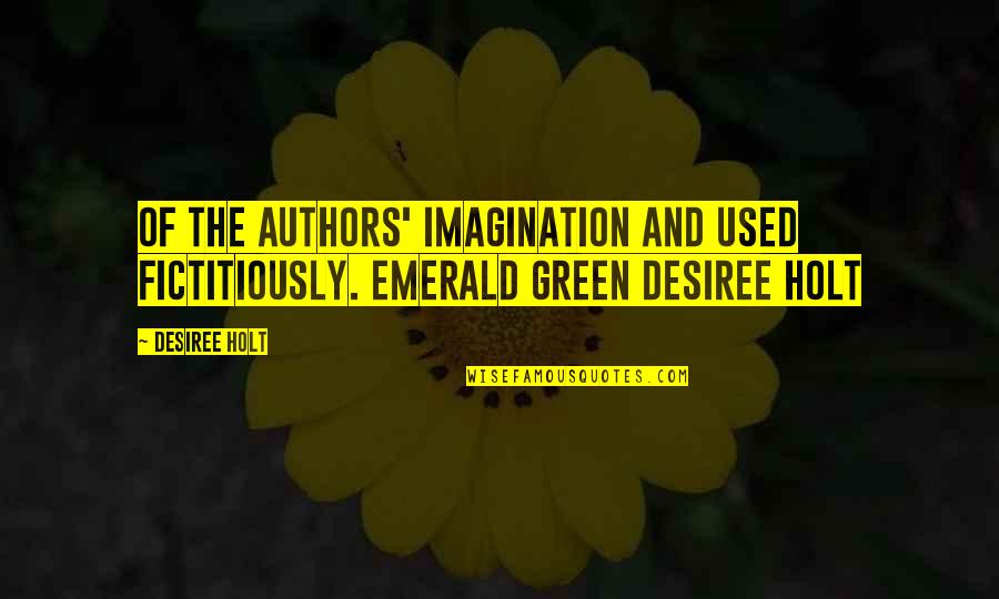 Emerald Green Quotes By Desiree Holt: Of the authors' imagination and used fictitiously. Emerald