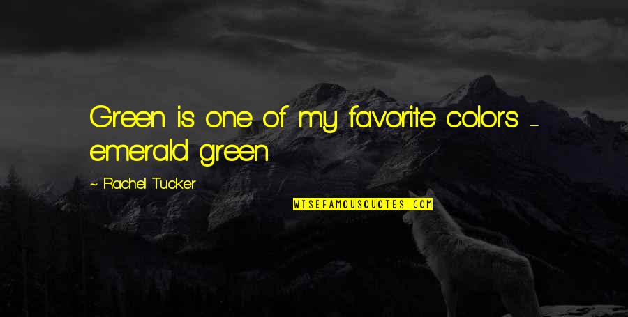 Emerald Green Quotes By Rachel Tucker: Green is one of my favorite colors -