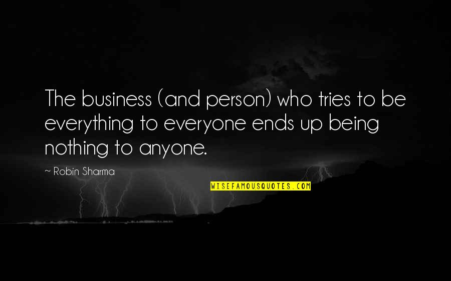 Emerald Love Quotes By Robin Sharma: The business (and person) who tries to be