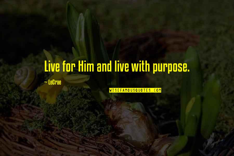 Emerenciana Yuvienco Quotes By LeCrae: Live for Him and live with purpose.