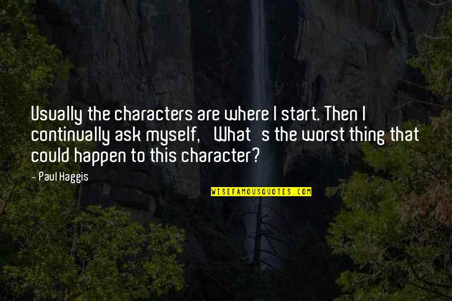 Emerenciana Yuvienco Quotes By Paul Haggis: Usually the characters are where I start. Then