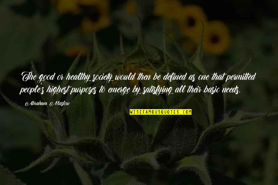 Emerge Quotes By Abraham Maslow: The good or healthy society would then be Emerge Quotes By Abraham Maslow: The good or healthy society would then be