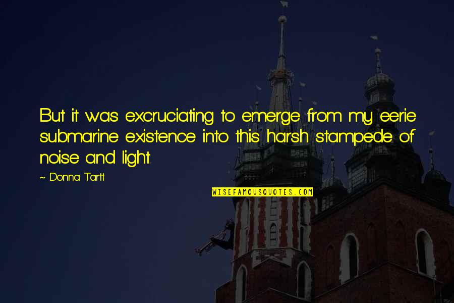 Emerge Quotes By Donna Tartt: But it was excruciating to emerge from my Emerge Quotes By Donna Tartt: But it was excruciating to emerge from my