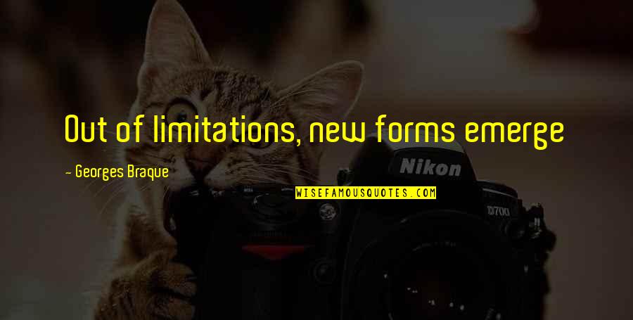 Emerge Quotes By Georges Braque: Out of limitations, new forms emerge Emerge Quotes By Georges Braque: Out of limitations, new forms emerge