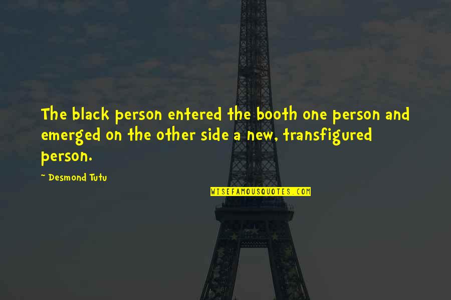 Emerged Quotes By Desmond Tutu: The black person entered the booth one person