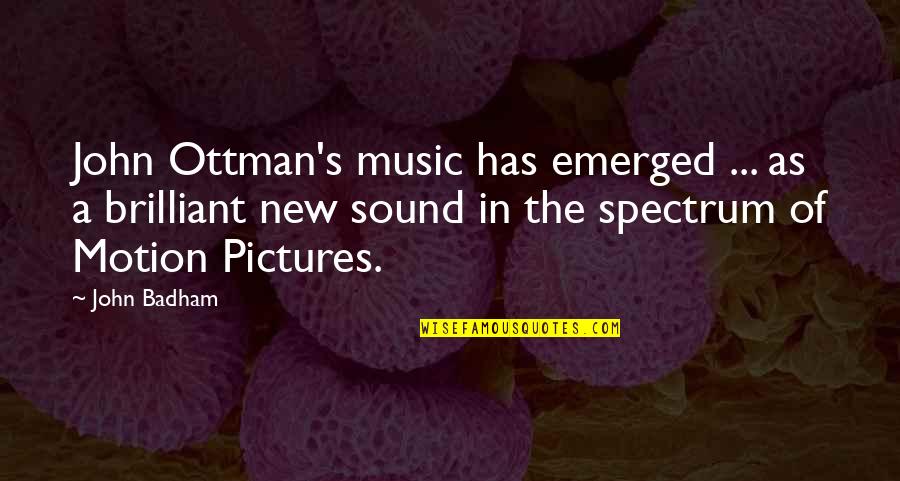 Emerged Quotes By John Badham: John Ottman's music has emerged ... as a