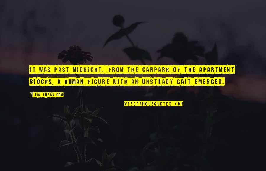 Emerged Quotes By Lim Thean Soo: It was past midnight. From the carpark of Emerged Quotes By Lim Thean Soo: It was past midnight. From the carpark of