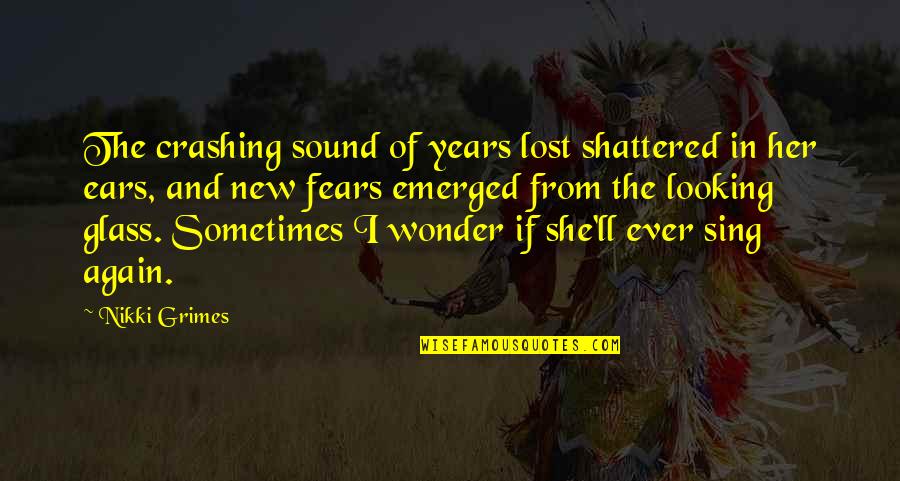Emerged Quotes By Nikki Grimes: The crashing sound of years lost shattered in Emerged Quotes By Nikki Grimes: The crashing sound of years lost shattered in