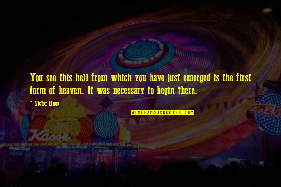 Emerged Quotes By Victor Hugo: You see this hell from which you have Emerged Quotes By Victor Hugo: You see this hell from which you have