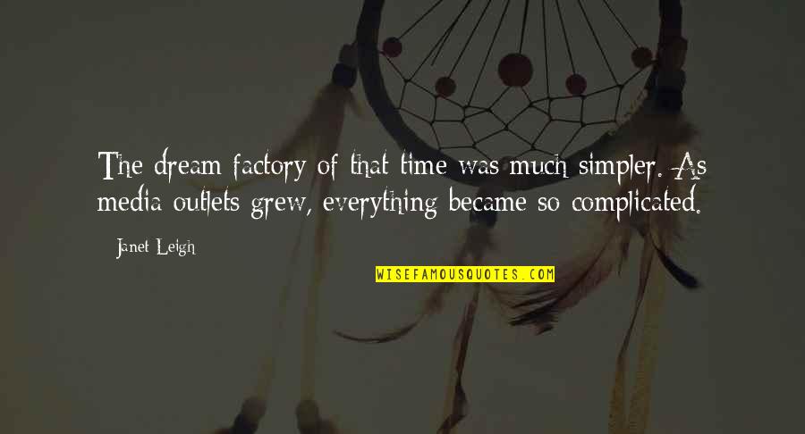 Emerged Synonyms Quotes By Janet Leigh: The dream factory of that time was much Emerged Synonyms Quotes By Janet Leigh: The dream factory of that time was much