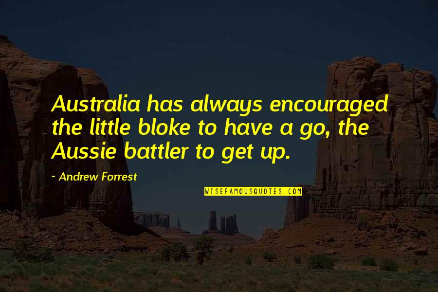 Emergences Quotes By Andrew Forrest: Australia has always encouraged the little bloke to