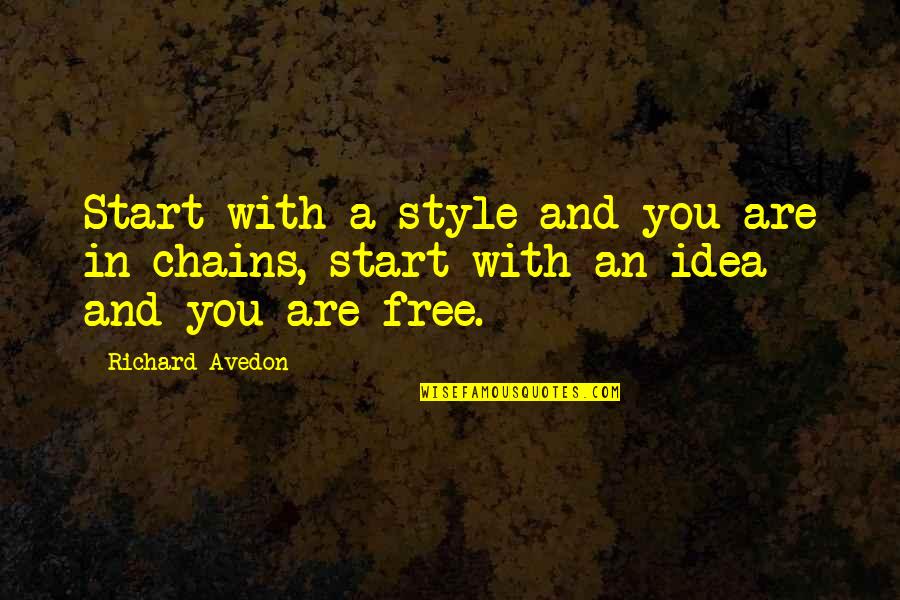 Emergences Quotes By Richard Avedon: Start with a style and you are in