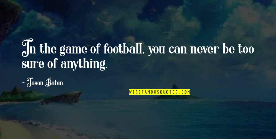 Emergencia Covid19 Quotes By Jason Babin: In the game of football, you can never