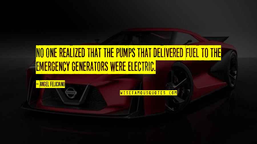 Emergencies Quotes By Angel Feliciano: No one realized that the pumps that delivered Emergencies Quotes By Angel Feliciano: No one realized that the pumps that delivered