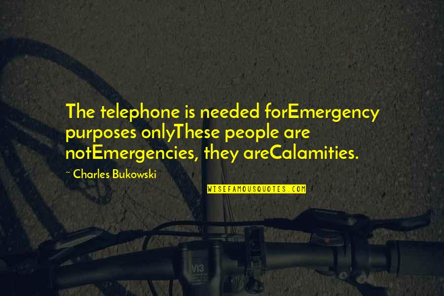 Emergencies Quotes By Charles Bukowski: The telephone is needed forEmergency purposes onlyThese people Emergencies Quotes By Charles Bukowski: The telephone is needed forEmergency purposes onlyThese people