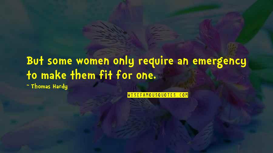 Emergencies Quotes By Thomas Hardy: But some women only require an emergency to