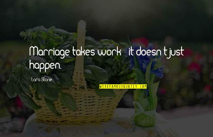 Emergency Couple Quotes By Lara Stone: Marriage takes work - it doesn't just happen.