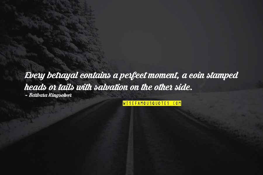 Emergency Dispatchers Quotes By Barbara Kingsolver: Every betrayal contains a perfect moment, a coin