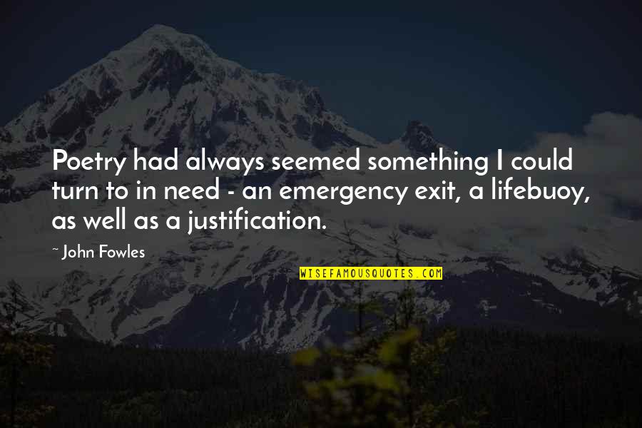 Emergency Exit Quotes By John Fowles: Poetry had always seemed something I could turn