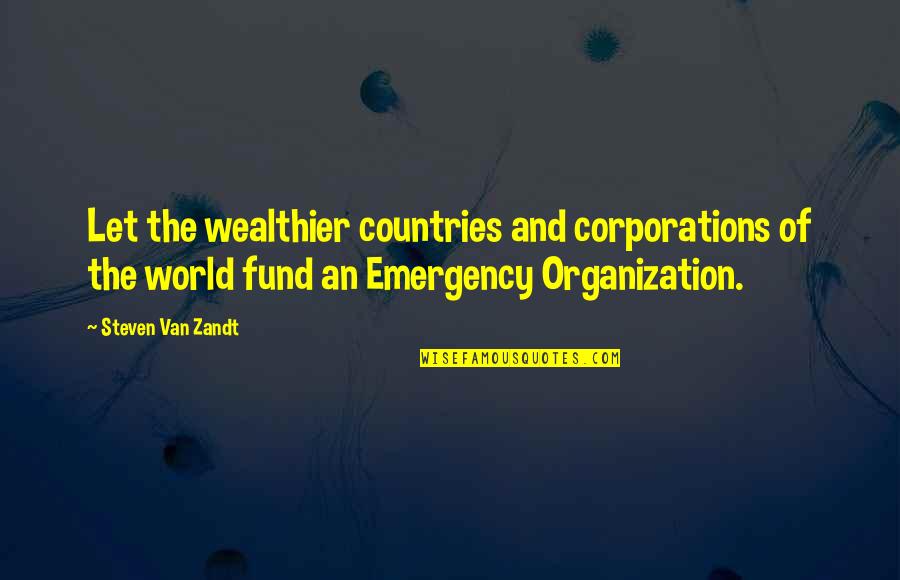 Emergency Fund Quotes By Steven Van Zandt: Let the wealthier countries and corporations of the