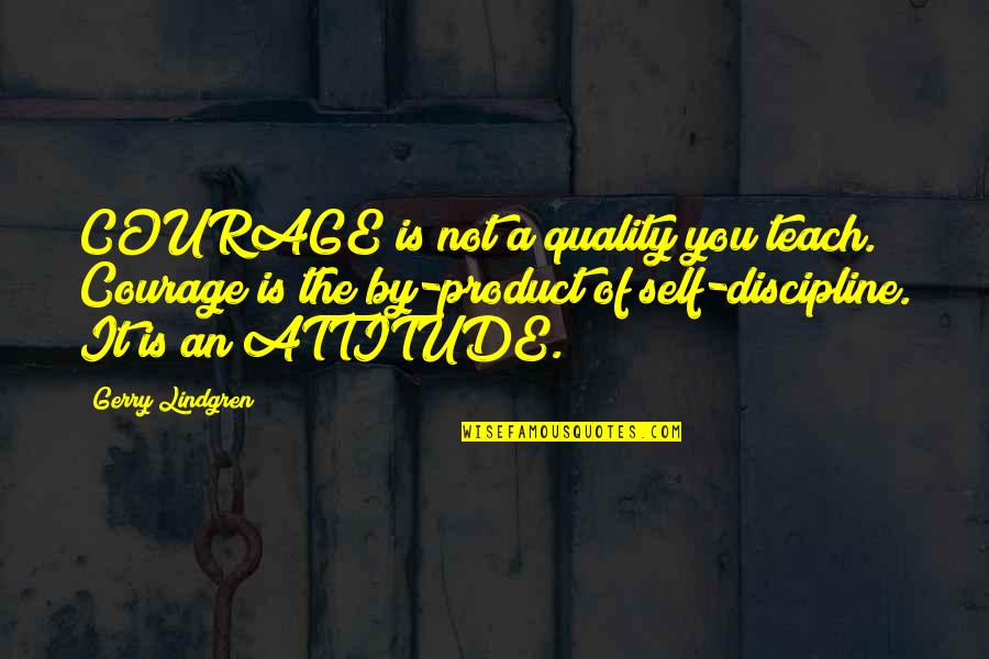 Emergency Kit Quotes By Gerry Lindgren: COURAGE is not a quality you teach. Courage Emergency Kit Quotes By Gerry Lindgren: COURAGE is not a quality you teach. Courage