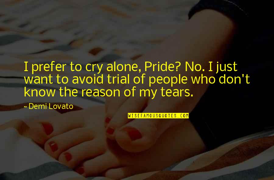 Emergency Medical Technician Quotes By Demi Lovato: I prefer to cry alone, Pride? No. I